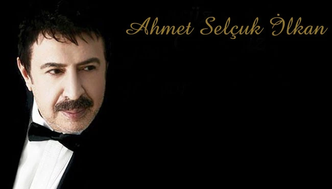 Ahmet Selçuk İlkan kimdir?